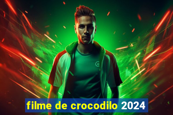 filme de crocodilo 2024